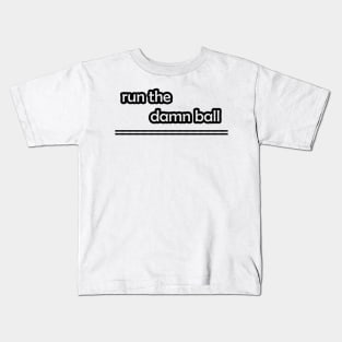 Run The Damn Ball Kids T-Shirt